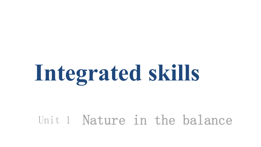 牛津译林版（2019）必修第三册Unit 1 Nature in the balance Integrated skills 课件(共23张PPT)