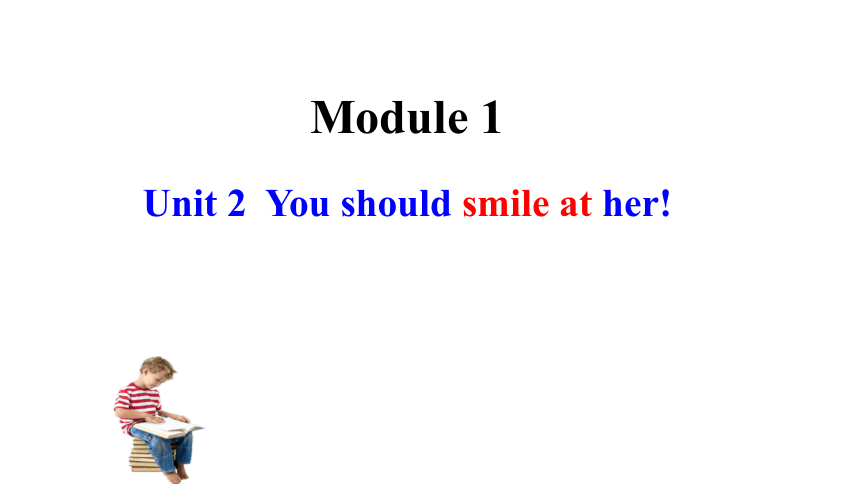 外研版英语八年级上Module 1 How to learn English Unit 2  You should smile at her.课件+嵌入音频(共18张PPT)