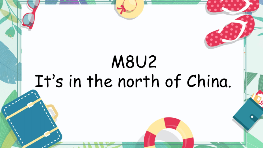 Module 8 Unit 2It's in the north of China（课件(共16张PPT)