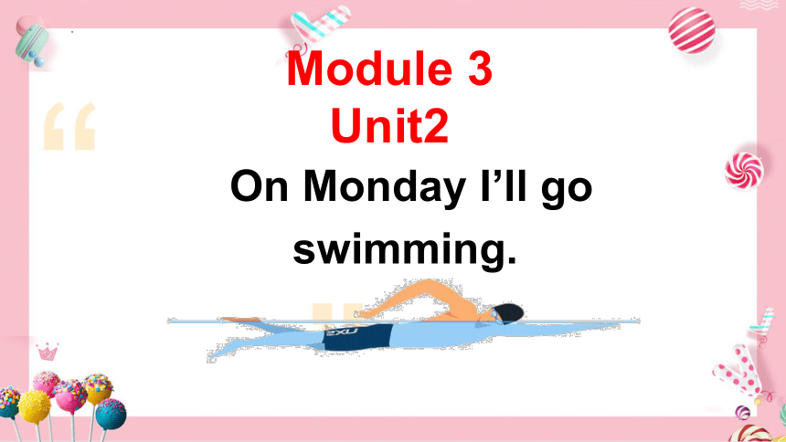Module3 Unit 2 On Monday I'll go swimming 课件(共35张PPT)
