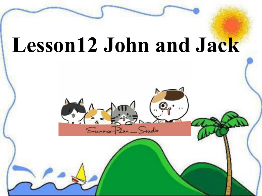 Unit2 Lesson 12 Jhon and Jack课件（19张，内嵌音频）