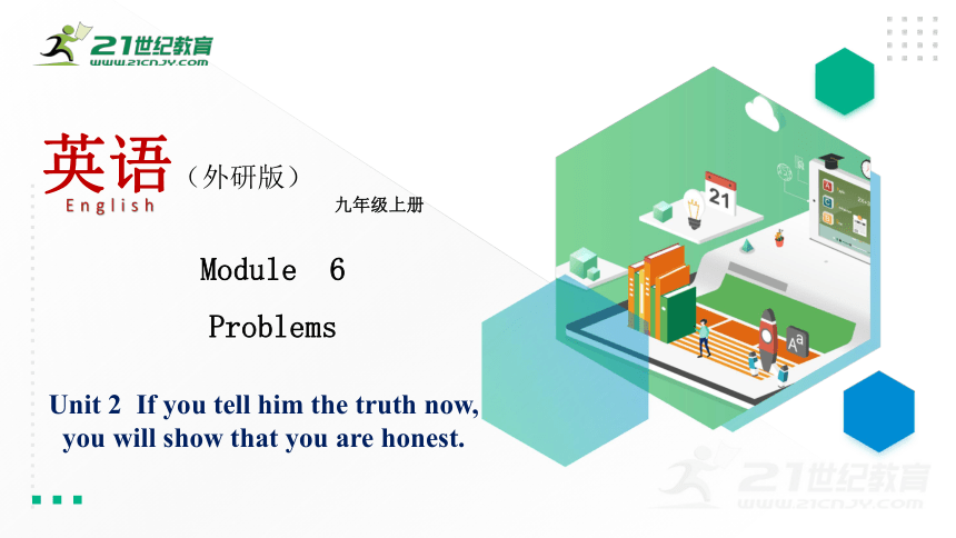 Module 6 Problems Unit 2 If you tell him the truth now, you will show that you are honest.课件(共34张PPT