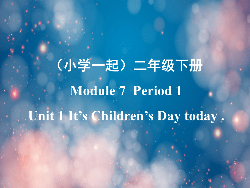 Module 7 Unit 1 It's Children's Day today课件（共33张PPT）