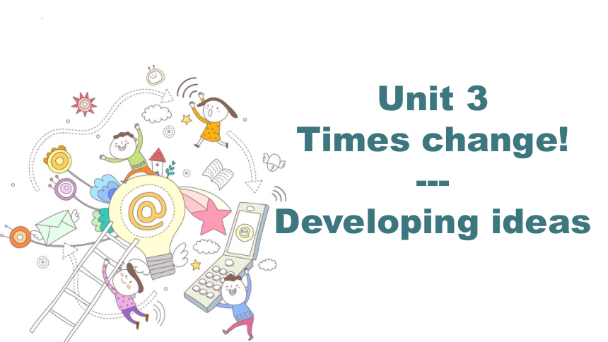 外研版（2019） 选择性必修第二册  Unit 3 Times Change！  Developing ideas课件(共31张PPT)