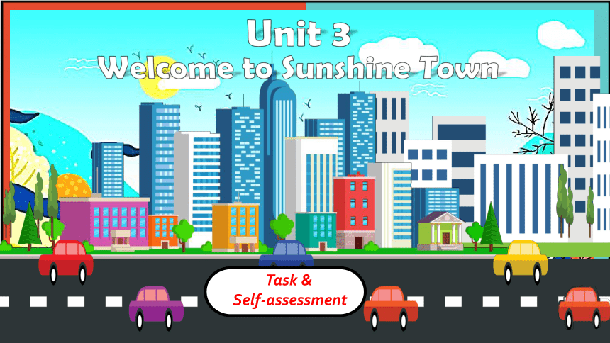 Unit 3  Welcome to Sunshine TownTask & Self-assessment  课件(共33张PPT)