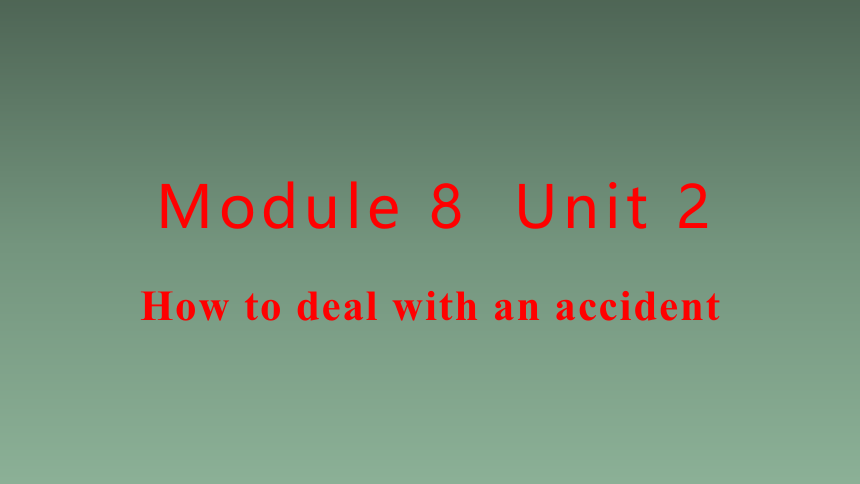 Module 8 Accidents  Unit2课件(共17张PPT)