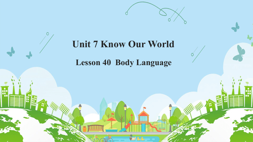 Unit 7 Know Our World Lesson 40  Body Language课件(共35张PPT）