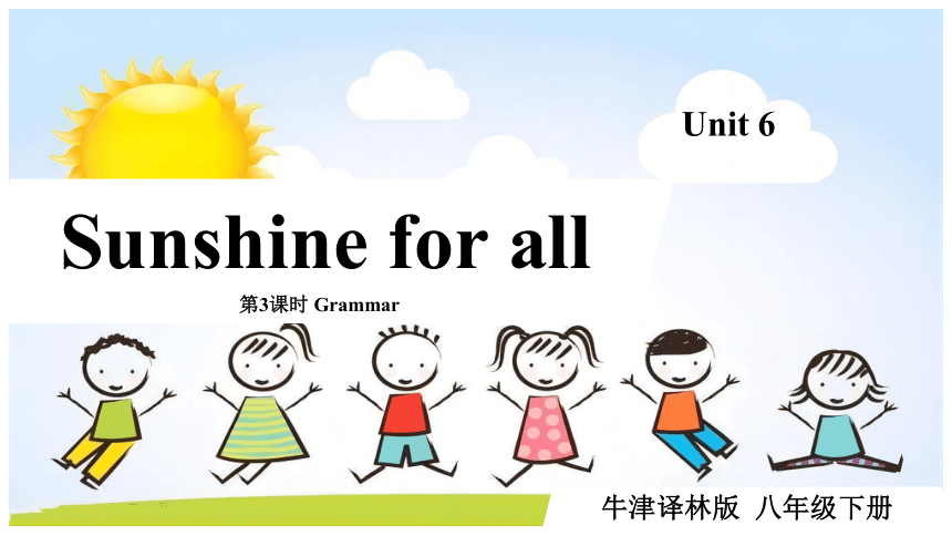 Unit 6 Sunshine for all 第3课时 Grammar-2022-2023学年八年级英语下册同步精品课堂（牛津译林版）（37张PPT 内嵌音频）