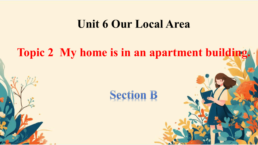 仁爱版  七年级下册  Unit 6 Our Local Area Topic 2 Section B 课件(共21张PPT，内嵌音频)