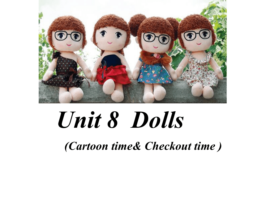 Unit8 Dolls 课件(共28张ppt)