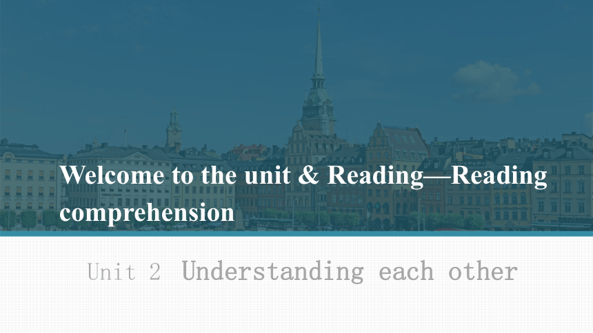 牛津译林版（2019）选择性必修 第四册Unit 2 Understanding each other Welcome to the unit & Reading课件(共21张PPT)