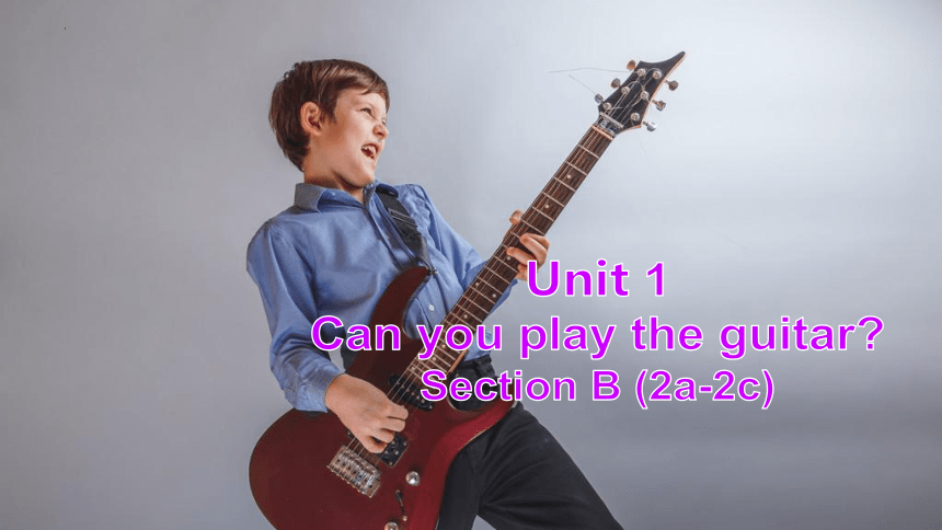 Unit 1 Can you play the guitar? Section B(2a-2c) 课件(共23张PPT)