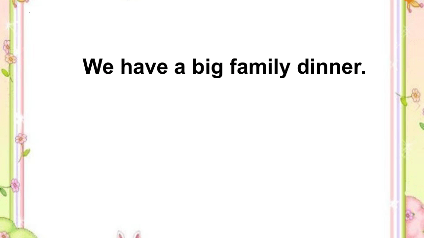 Module 10 Unit 1 We have a big family dinner 课件(共41张PPT)