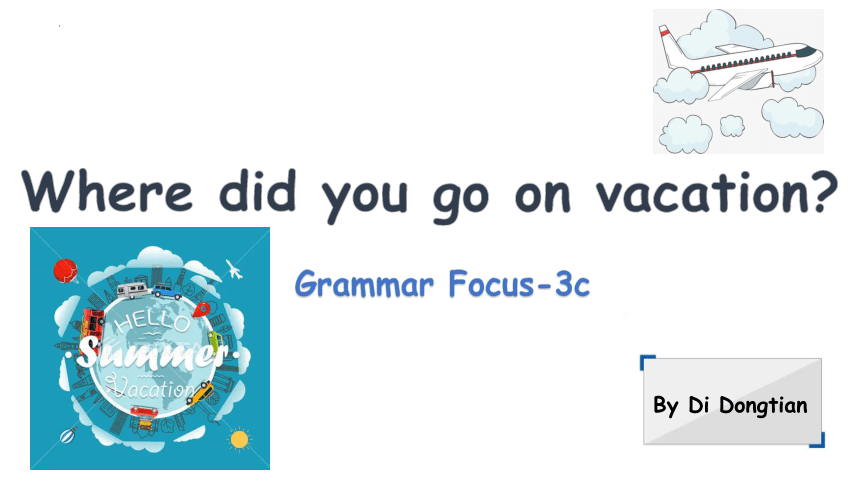 人教版八年级上册Unit1Where did you go on vacation? Grammar Focus-3c 课件(共16张PPT)