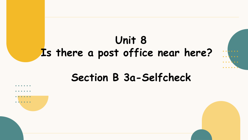 Unit8 SectionB 3a-self check 课件 （人教版七下Unit8 Is there a post office near here）