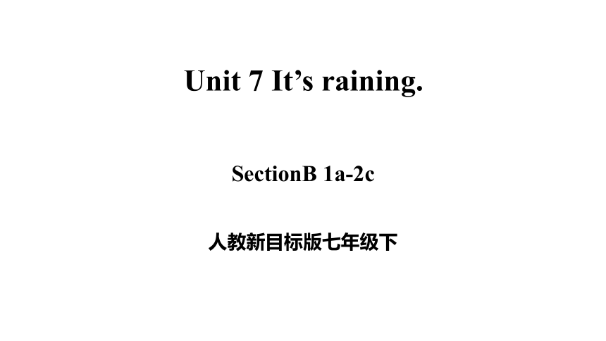 人教新目标Go For It!  七年级下册  Unit 7 It's raining! SectionB 1a-2c课件(共28张PPT，无素材)