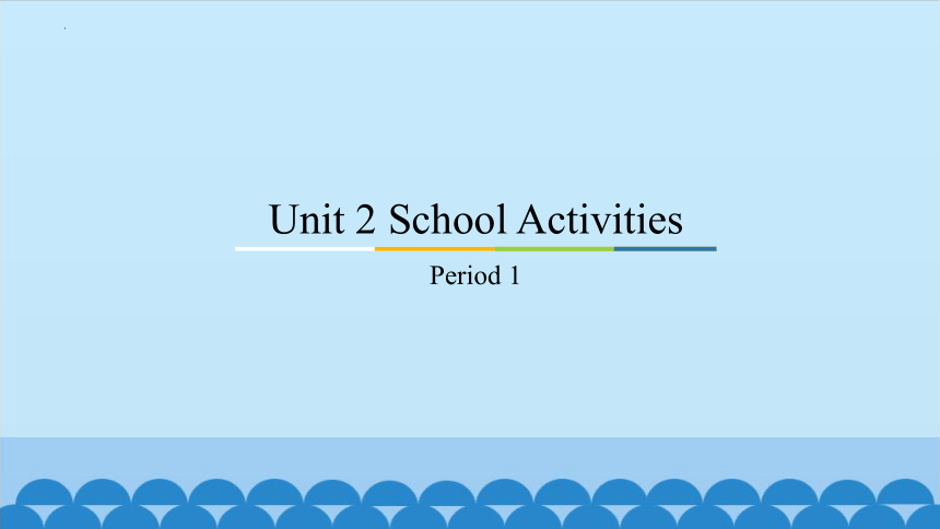 Unit 2 School Activities Period 1-3 课件（39张PPT）