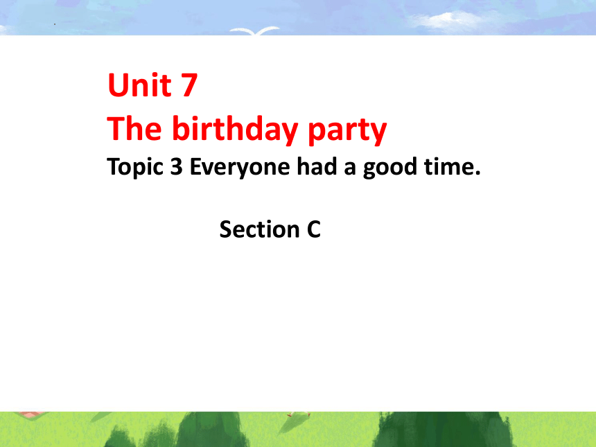 Unit 7 The Birthday  Topic3 Section C课件（29张PPT）