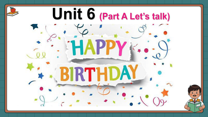 Unit 6 Happy birthday! Part A Let’s talk 课件(共25张PPT)
