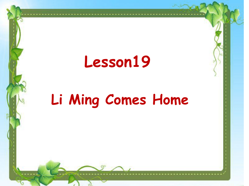 Unit 4 Did You Have a Nice Trip? Lesson 19 Li Ming Comes Home课件（共22张PPT）