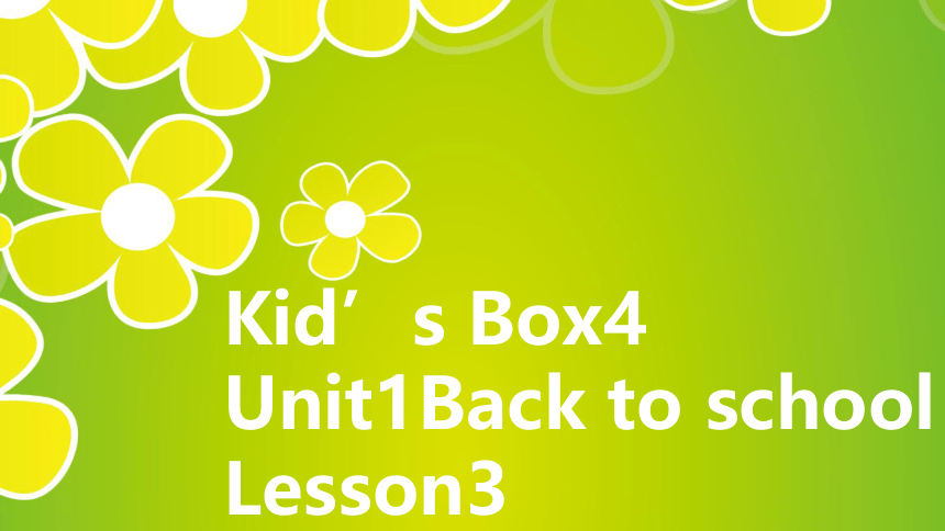 剑桥国际少儿英语Kid’s Box 4 Unit 1 Back to school  Lesson 3 课件 (共19张PPT)