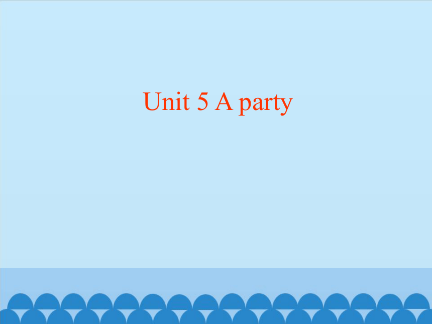 五年级上册英语课件-Unit 5 A party   (共12张PPT)