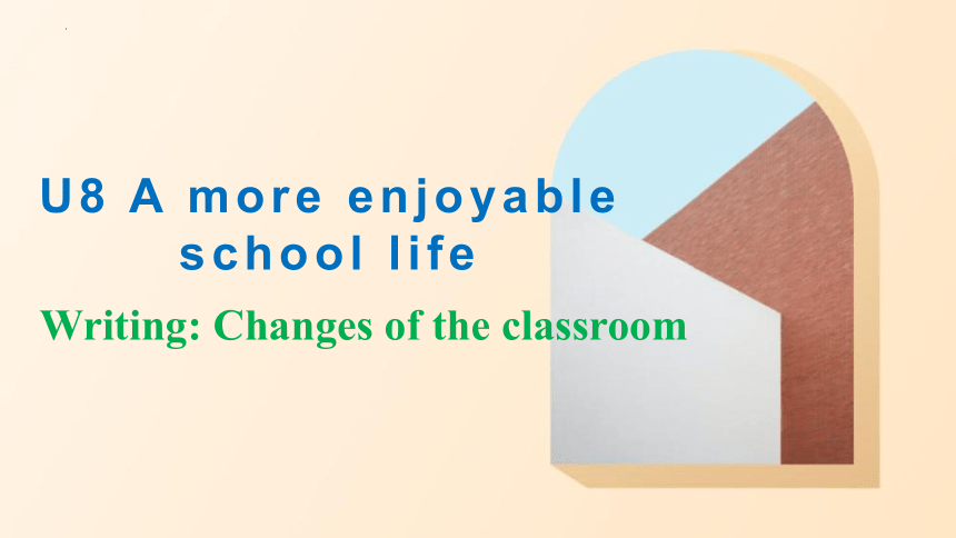 Unit 8 A more enjoyable school life Writing课件(共14张PPT) 2022-2023学年牛津上海版英语七年