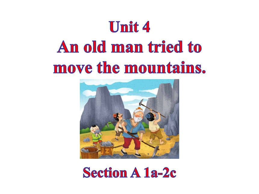 Unit 4 An old man tried to move the mountains.Section A（1a-2d）同步课件 鲁教版（五四学制）英语八年级上册(共15张PPT)