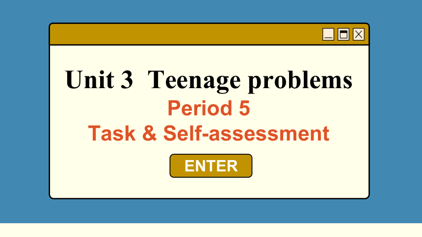 牛津译林版九年级上册 Unit 3 Teenage problems Period 5 Task & Self-assessment 课件 (共41张PPT)