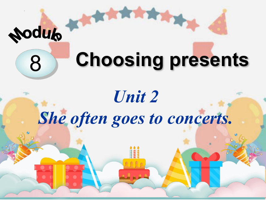 Module 8 Unit 2 She often goes to concerts.课件 (共20张PPT)