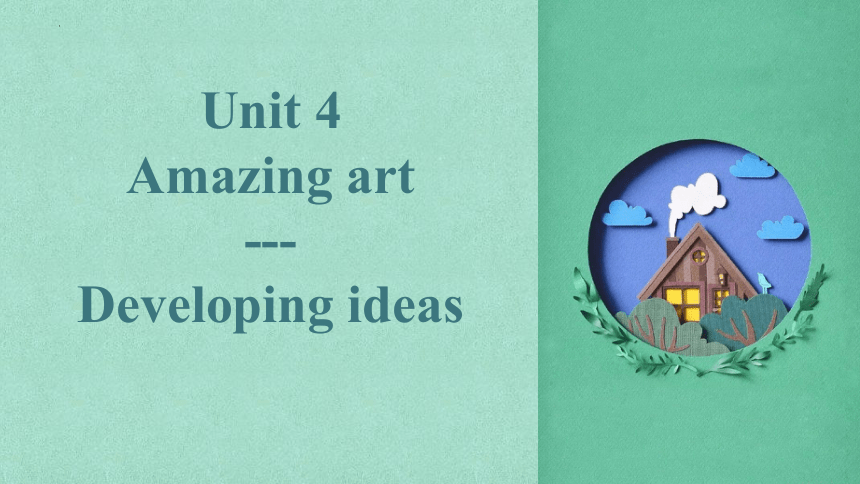 外研版（2019）必修 第三册Unit4 Amazing Art Developing ideas课件(共20张PPT)