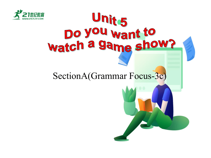 Unit 5 Do you want to watch a game show SectionA(Grammar Focus-3c) 课件