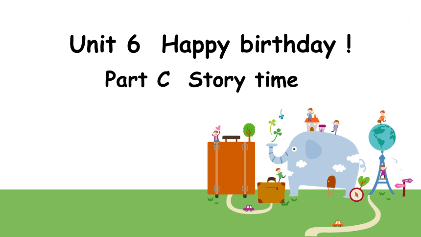 Unit6 Happy birthday ! Part C  Story time  课件(共18张PPT，无素材)