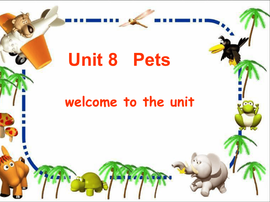 牛津译林版英语七年级下册 Unit 8 Pets Welcome to the unit 课件(共34张PPT)