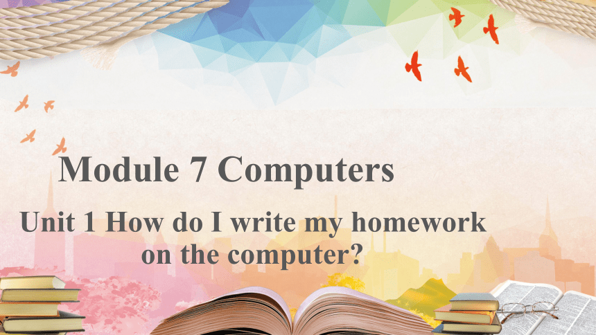 外研版七年级英语上册Module 7 Unit 1 How do I write my homework on the computer?教学课件(共25张PPT)