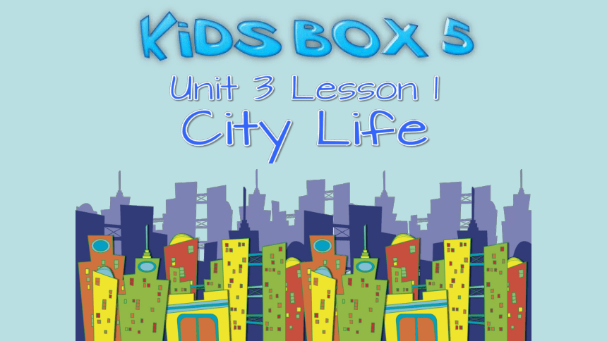 剑桥国际少儿英语 kid‘s box 第五册 unit3  city   life  课件（共18张ppt）