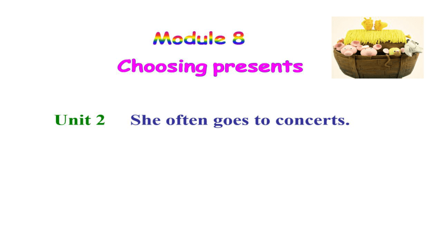 Module 8 Choosing presents Unit2 She often goes to concerts 希沃课件+PPT图片版(21张)