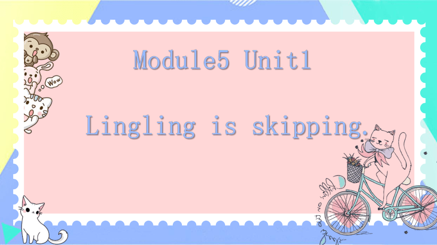 Module5 Unit1  Lingling is skipping 课件（共26张PPT）