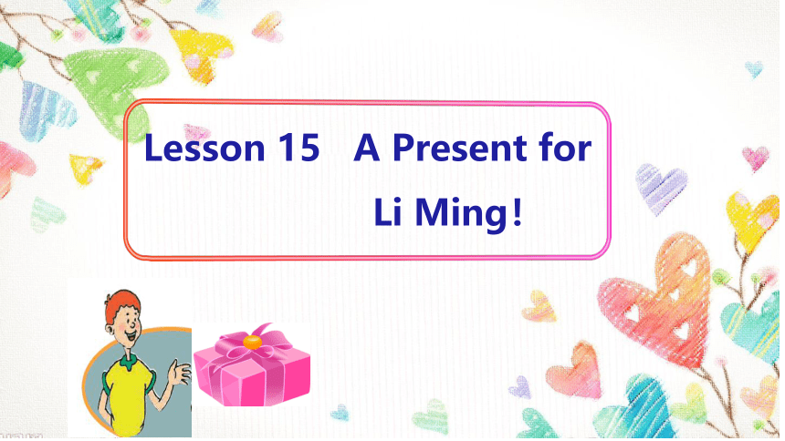 Unit 3  Families Celebrate Together Lesson 15 A Present for Li Ming 课件(共24张PPT)