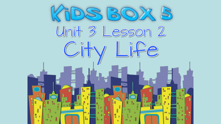 剑桥国际少儿英语 kid‘s box 第五册 unit3  city   life  课件（共21张ppt）