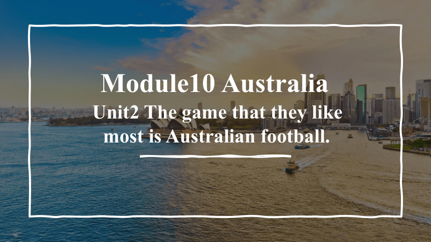 外研版 九上 Module10 Unti2 The game that they like most is Australian football 课件