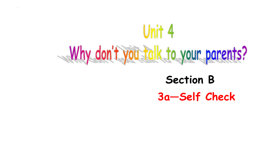人教新目标Go For It!八年级下册 Unit 4 Why don't you talk to your parents?Section B 3a-Self Check 课件 (共21张PPT)