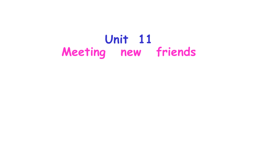 Unit  11 Meeting new friends 第三课时课件