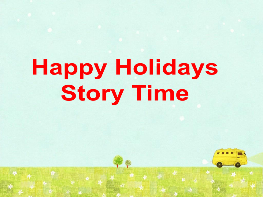 unit 6 happy holidays story time课件