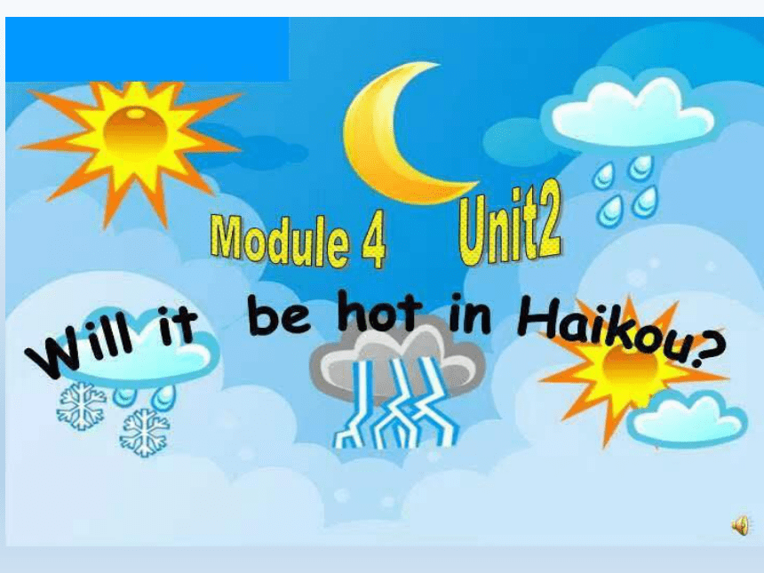 Module 4 Unit 2 Will it be hot in Haikou？课件+素材(共35张PPT)