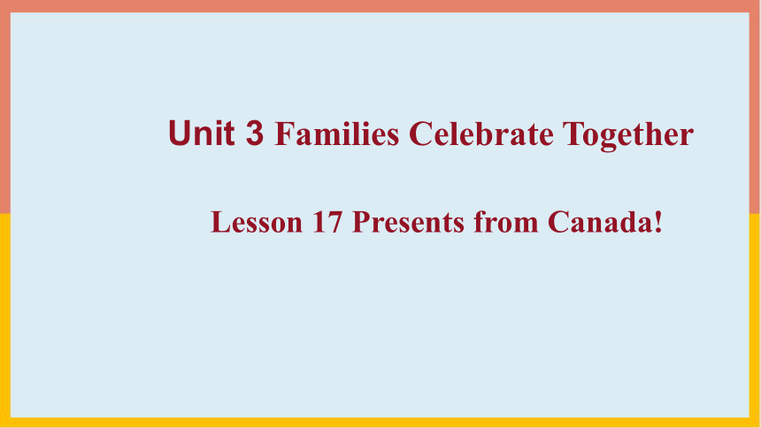 Unit 3 Lesson 17 Presents from Canada! 课件 冀教版英语八年级上册 (共20张PPT)