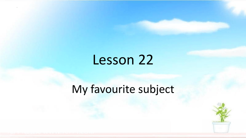 Unit4 My Favourites Lesson 22 My favourite subject课件（共21张PPT）