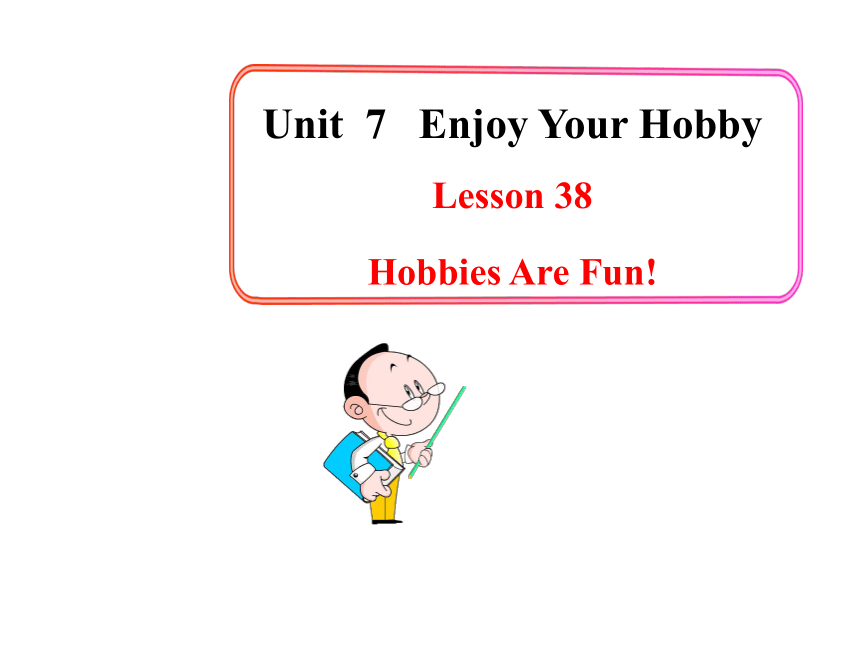 冀教版八年级上册Unit 7 Enjoy Your HobbyLesson 38 Hobbies Are Fun!  课件(共29张PPT)