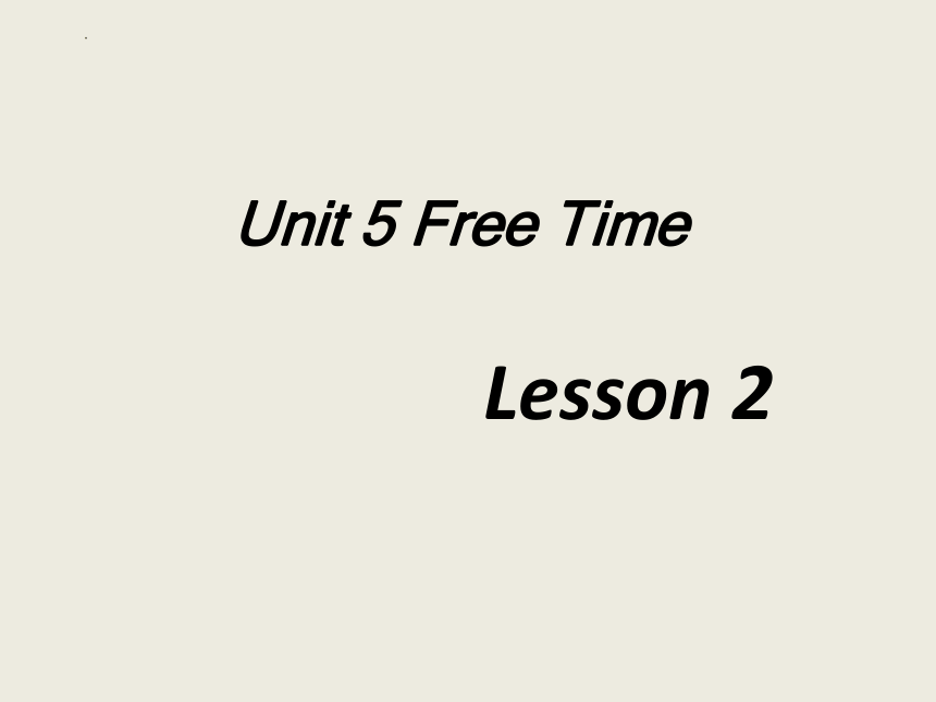 Unit5 Free time Lesson2 课件(共23张PPT)