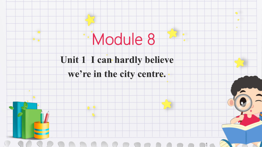 Module 8 Unit 1 I can hardly believe we are in the city centre 课件(共15张PPT，内嵌音频) 2022-2023学年外研版八年级英语下